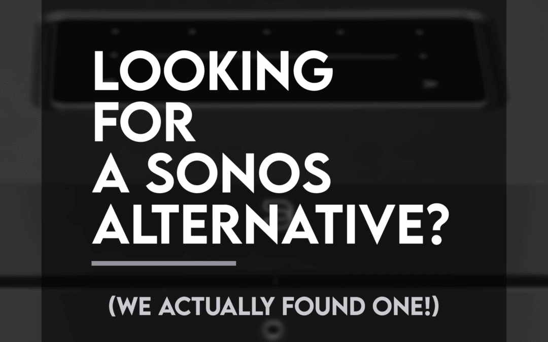 Looking for a Sonos Alternative? We found it.